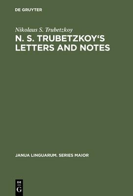 N. S. Trubetzkoy's Letters and Notes: (Mostly in Russian) by Trubetzkoy, Nikolaus S.