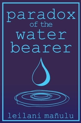 Paradox of the Water Bearer by Mañulu, Leilani