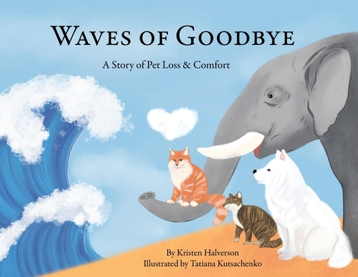 Waves of Goodbye: A Story of Pet Loss and Comfort by Halveron, Kristen