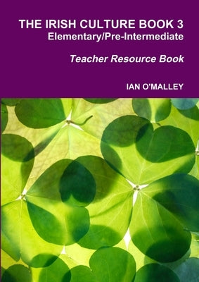 The Irish Culture Book Elementary/Pre-Inter Teacher Book by O'Malley, Ian