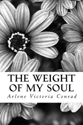 The Weight of my Soul by Conrad, Arlene Victoria