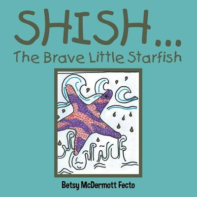 Shish . . .: The Brave Little Starfish by Fecto, Betsy McDermott