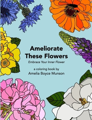 Ameliorate These Flowers by Munson, Amelia Boyce