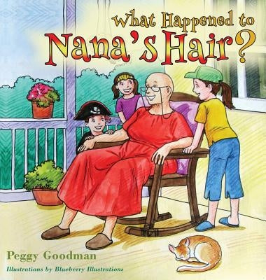What Happened To Nana's Hair? by Goodman, Peggy