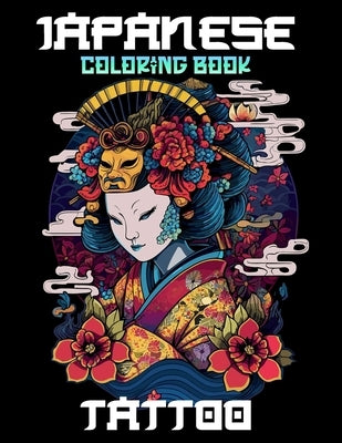 Japanese Tattoo Coloring Book: Vibrant Japanese Tattoo Artwork for Adults with Koi Fish, Dragons, and Cherry Blossom Motifs by Jung Sawyer
