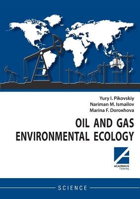 Oil and gas environmental ecology by Pikovskiy, Yury I.