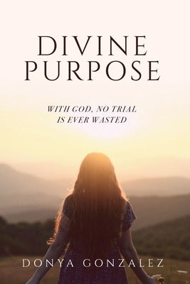 Divine Purpose by Gonzalez, Donya