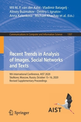 Recent Trends in Analysis of Images, Social Networks and Texts: 9th International Conference, Aist 2020, Skolkovo, Moscow, Russia, October 15-16, 2020 by Van Der Aalst, Wil M. P.