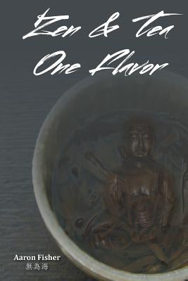 Zen & Tea One Flavor by Fisher, Aaron Daniel