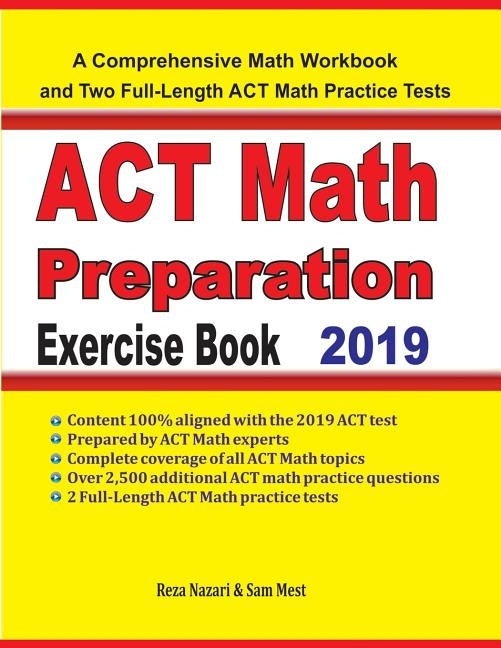 ACT Math Preparation Exercise Book: A Comprehensive Math Workbook and Two Full-Length ACT Math Practice Tests by Nazari, Reza