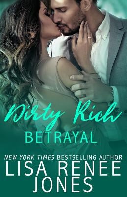Dirty Rich Betrayal by Jones, Lisa Renee