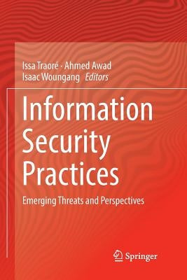 Information Security Practices: Emerging Threats and Perspectives by Traoré, Issa