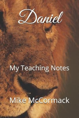 Daniel: My Teaching Notes by McCormack, Mike M.