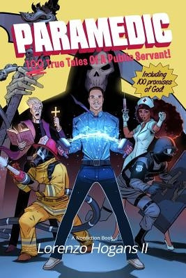 Paramedic: 100 True Tales of a Public Servant! by Hogans II, Lorenzo