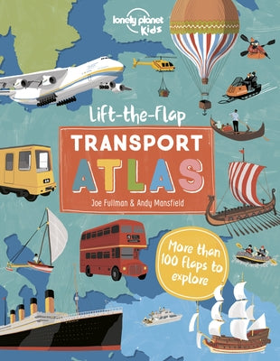 Lonely Planet Kids Lift the Flap Transport Atlas 1 by Kids, Lonely Planet