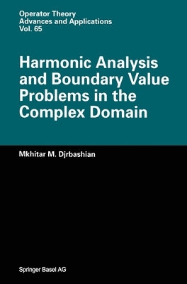 Harmonic Analysis and Boundary Value Problems in the Complex Domain by Djrbashian, Mkhitar M.