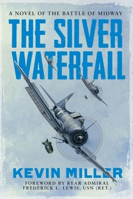 The Silver Waterfall: A Novel of the Battle of Midway by Miller, Kevin