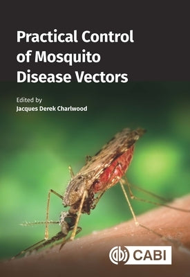 Practical Control of Mosquito Disease Vectors by Charlwood, Jacques Derek