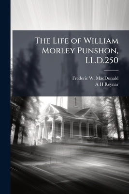 The Life of William Morley Punshon, LL.D.250: Erd Ed by MacDonald, Frederic W. 1842-1928