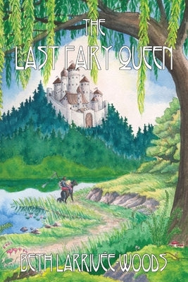 The Last Fairy Queen by Larrivée-Woods, Beth