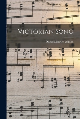 Victorian Song by Disher, Maurice Willson