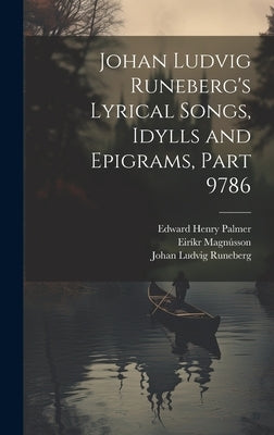 Johan Ludvig Runeberg's Lyrical Songs, Idylls and Epigrams, Part 9786 by Runeberg, Johan Ludvig
