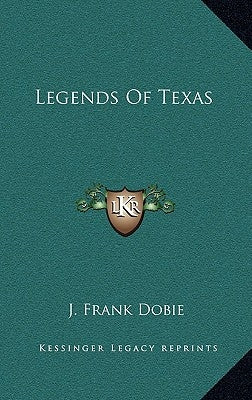 Legends Of Texas by Dobie, J. Frank