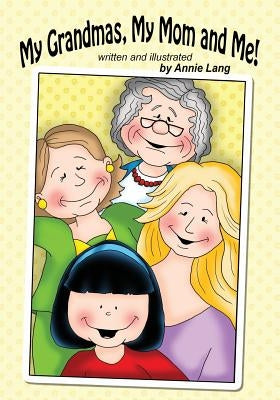 My Grandmas, My Mom and Me! by Lang, Annie