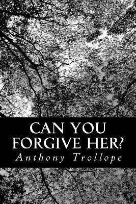 Can You Forgive Her? by Trollope, Anthony