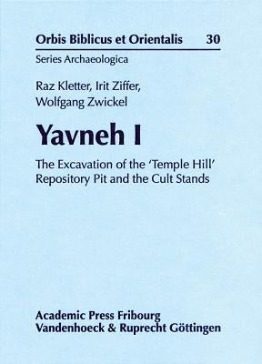 Yavneh I: The Excavation of the Temple Hill Repository Pit and the Cult Stands by Kletter, Raz
