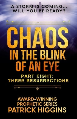 Chaos in the Blink of an Eye Part Eight: Three Resurrections by Higgins, Patrick