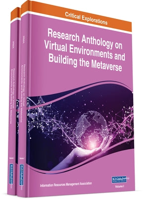 Research Anthology on Virtual Environments and Building the Metaverse by Management Association, Information Reso