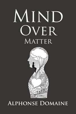 Mind over Matter by Domaine, Alphonse