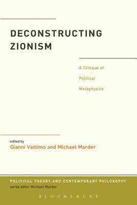 Deconstructing Zionism: A Critique of Political Metaphysics by Vattimo, Gianni