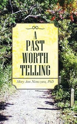 A Past Worth Telling by Niemczura, Mary Ann