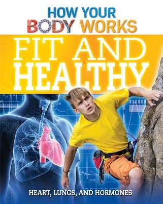 Fit and Healthy: Heart, Lungs, and Hormones by Canavan, Thomas