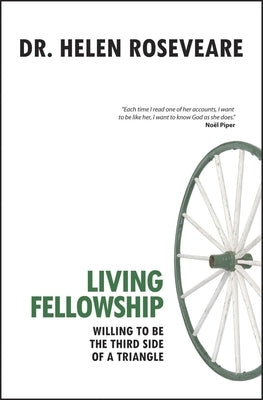 Living Fellowship: Willing to Be the Third Side of the Triangle by Roseveare, Helen