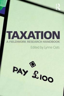 Taxation: A Fieldwork Research Handbook by Oats, Lynne