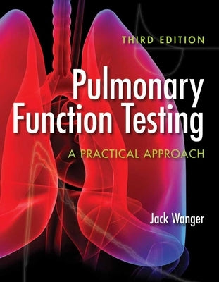 Pulmonary Function Testing: A Practical Approach: A Practical Approach by Wanger, Jack