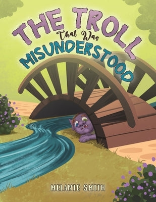 The Troll That Was Misunderstood by Smith, Melanie