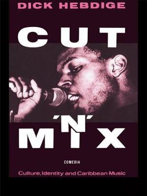 Cut `N' Mix: Culture, Identity and Caribbean Music by Hebdige, Dick