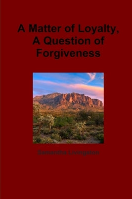 A Matter of Loyalty, A Question of Forgiveness by Livingston, Samantha