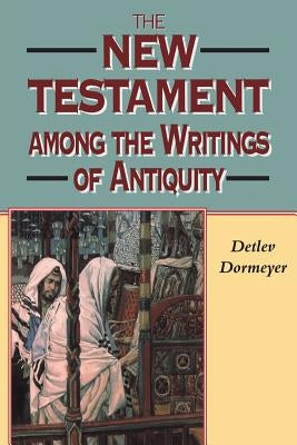 New Testament Among the Writings of Antiquity by Dormeyer, Detlev