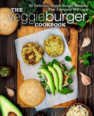 The Veggie Burger Cookbook: 50 Delicious Veggie Burger Recipes That Everyone Will Love by Press, Booksumo