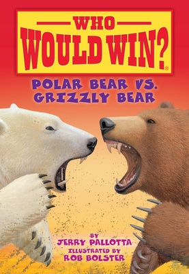 Polar Bear vs. Grizzly Bear by Pallotta, Jerry