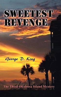 Sweetest Revenge: The Third Okaloosa Island Mystery by King, George D.