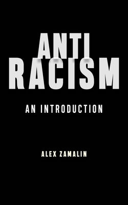 Antiracism: An Introduction by Zamalin, Alex