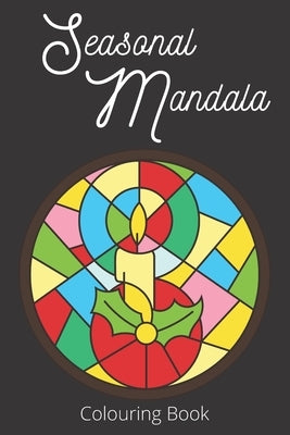 Seasonal Mandala Colouring Book: Simple Holiday Colouring Book for Adults (6 X 9) by Press, Seem to Be