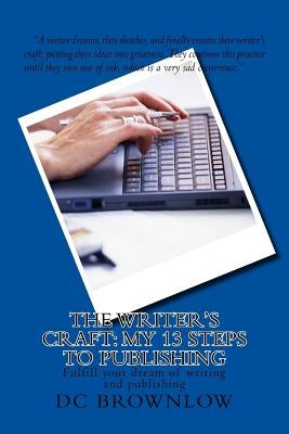 The Writer's Craft: My 13 Steps to Publishing by Brownlow, DC