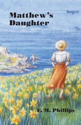 Matthew's Daughter by Phillips, E. M.
